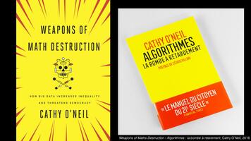 « Weapons of Maths Destruction » / « Algorithmes : la bombe à retarement », Cathy O’Neil, 2016