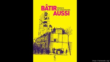 « Bâtir aussi », Ateliers de l’Antémonde, éd. Cambourakis